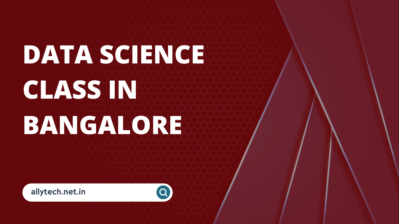 How to Find the Best Data Science Class in Bangalore?